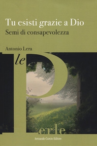 Tu esisti grazie a Dio. Semi di consapevolezza - Librerie.coop Tu esisti grazie a Dio. Semi di consapevolezza - Librerie.coop