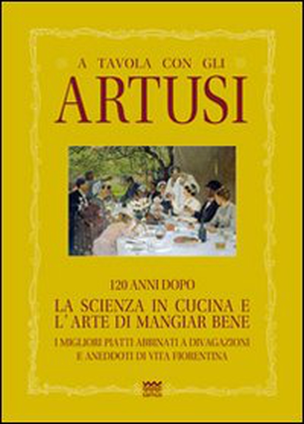 A tavola con gli Artusi. 120 anni dopo «la scienza in cucina e l'arte di mangiar bene» - Librerie.coop A tavola con gli Artusi. 120 anni dopo «la scienza in cucina e l'arte di mangiar bene» - Librerie.coop