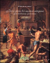 Breve storia dei mestieri artigiani. La tradizione fiorentina - Librerie.coop