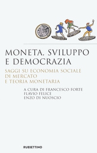 Moneta, sviluppo e democrazia. Saggi su economia sociale di mercato e teoria monetaria - Librerie.coop