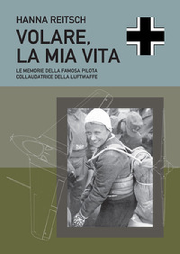 Volare, la mia vita. Le memorie della famosa pilota collaudatrice della Luftwaffe - Librerie.coop Volare, la mia vita. Le memorie della famosa pilota collaudatrice della Luftwaffe - Librerie.coop