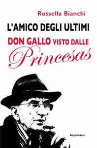 L'amico degli ultimi. Don Gallo visto dalle Princesas - Librerie.coop