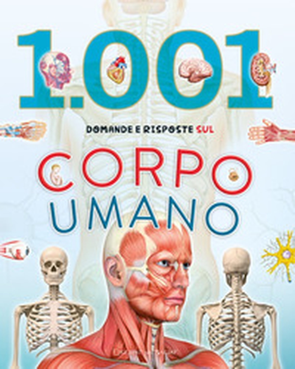 1001 domande e risposte sul corpo umano - Librerie.coop 1001 domande e risposte sul corpo umano - Librerie.coop
