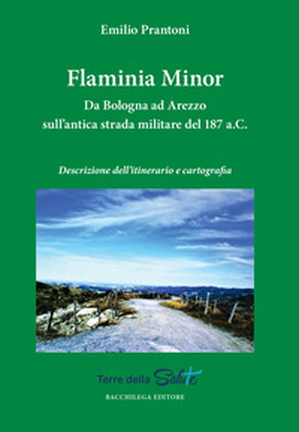 Flaminia Minor. Da Bologna ad Arezzo sull'antica strada militare del 187 a.C. Descrizione dell'itinerario e cartografia - Librerie.coop Flaminia Minor. Da Bologna ad Arezzo sull'antica strada militare del 187 a.C. Descrizione dell'itinerario e cartografia - Librerie.coop