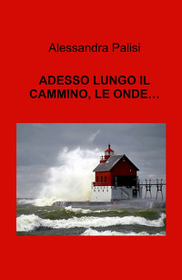 Adesso lungo il cammino, le onde... - Librerie.coop Adesso lungo il cammino, le onde... - Librerie.coop