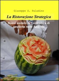 La ristorazione strategica. nuovi sistemi di controllo e di gestione nelle aziende - Librerie.coop