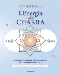 L'energia dei chakra. Attivare il potere di guarigione dei centri energetici - Librerie.coop