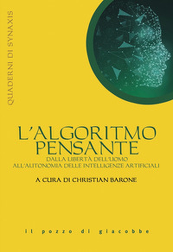 L'algoritmo pensante. Dalla libertà dell'uomo all'autonomia delle Intelligenze Artificiali - Librerie.coop L'algoritmo pensante. Dalla libertà dell'uomo all'autonomia delle Intelligenze Artificiali - Librerie.coop