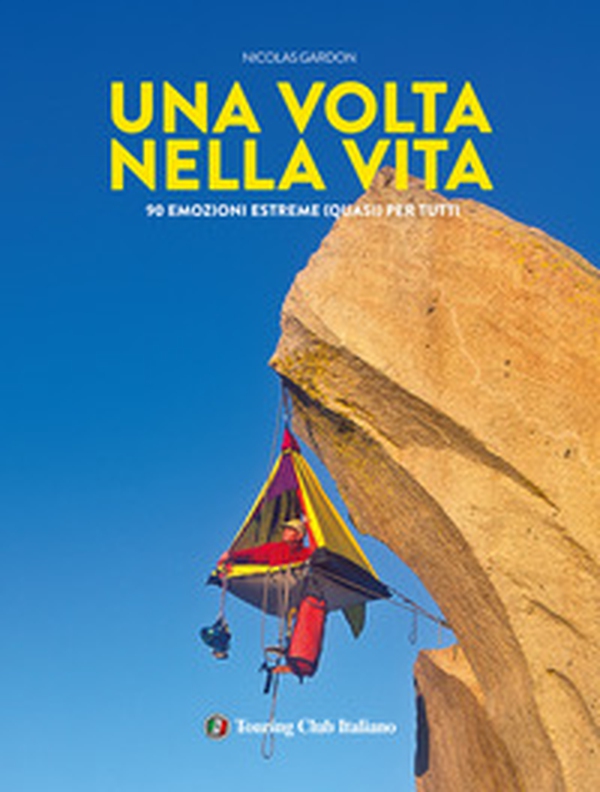Una volta nella vita. 90 esperienze estreme (quasi) per tutti - Librerie.coop Una volta nella vita. 90 esperienze estreme (quasi) per tutti - Librerie.coop