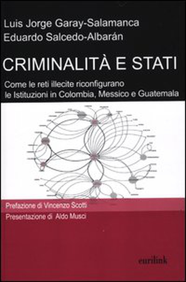 Criminalità e stati. Come le reti illecite riconfigurano le istituzioni in Colombia, Messico e Guatemala - Librerie.coop Criminalità e stati. Come le reti illecite riconfigurano le istituzioni in Colombia, Messico e Guatemala - Librerie.coop