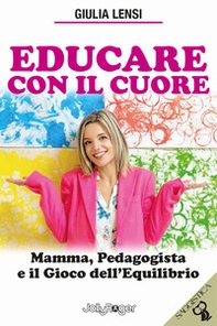 Educare con il cuore. Mamma, pedagogista e il gioco dell'equilibrio - Librerie.coop Educare con il cuore. Mamma, pedagogista e il gioco dell'equilibrio - Librerie.coop