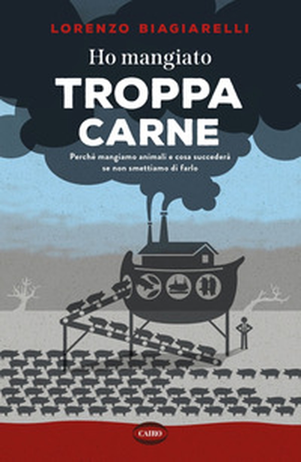 Ho mangiato troppa carne. Perché mangiamo animali e cosa succederà se non smettiamo di farlo - Librerie.coop Ho mangiato troppa carne. Perché mangiamo animali e cosa succederà se non smettiamo di farlo - Librerie.coop