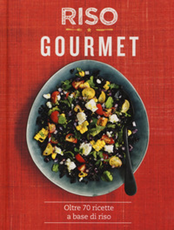 Riso gourmet. Oltre 70 ricette a base di riso - Librerie.coop Riso gourmet. Oltre 70 ricette a base di riso - Librerie.coop