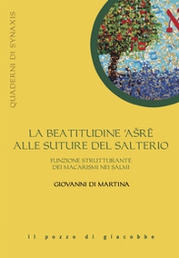 La beatitudine asre alle suture del salterio. Funzione strutturante dei macarismi nei salmi - Librerie.coop