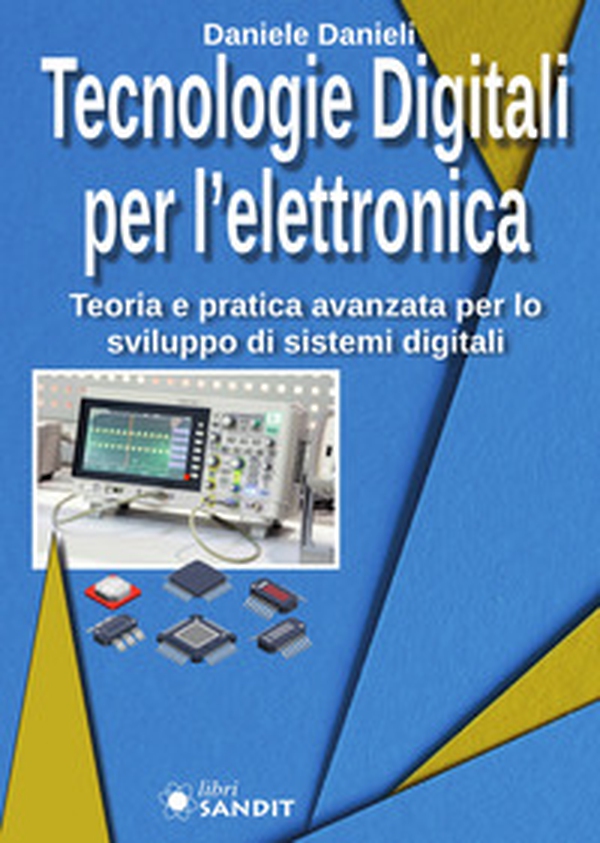Tecnologie digitali per l'elettronica. Teoria e pratica avanzata per lo sviluppo di sistemi digitali - Librerie.coop Tecnologie digitali per l'elettronica. Teoria e pratica avanzata per lo sviluppo di sistemi digitali - Librerie.coop