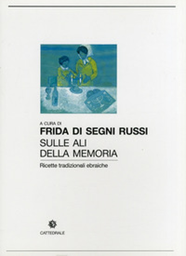 Sulle ali delle memoria. Ricette tradizionali ebraiche - Librerie.coop Sulle ali delle memoria. Ricette tradizionali ebraiche - Librerie.coop