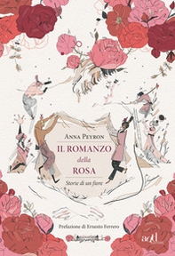 Il romanzo della rosa. Storie di un fiore - Librerie.coop