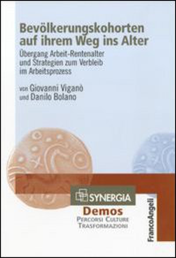 Bevölkerungskohorten auf ihrem weg ins alter. Übergang Arbeit-Rentenalter und Strategien zum Verbleib im Arbeitsprozess - Librerie.coop Bevölkerungskohorten auf ihrem weg ins alter. Übergang Arbeit-Rentenalter und Strategien zum Verbleib im Arbeitsprozess - Librerie.coop