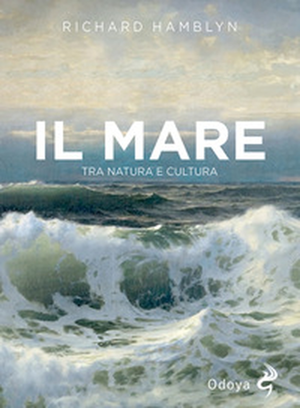 Il mare. Tra natura e cultura - Librerie.coop Il mare. Tra natura e cultura - Librerie.coop