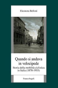 Quando si andava in velocipide. Storia della mobilità ciclistica in Italia (1870-1955) - Librerie.coop