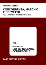 Concorrenza, marchio e brevetto. Nella disciplina dei pezzi di ricambio - Librerie.coop