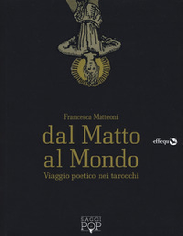Dal matto al mondo. Viaggio poetico nei tarocchi - Librerie.coop Dal matto al mondo. Viaggio poetico nei tarocchi - Librerie.coop