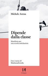 Dipende dalla classe. Manifesto per una scuola anticlassista - Librerie.coop