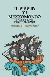 Il pirata di mezzomondo e altre storie, fiabe e racconti - Librerie.coop