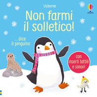 Non farmi il solletico! ...dice il pinguino - Librerie.coop Non farmi il solletico! ...dice il pinguino - Librerie.coop