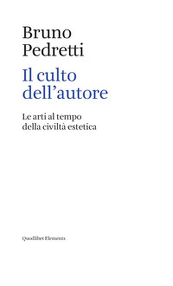 Il culto dell'autore. Le arti al tempo della civiltà estetica - Librerie.coop Il culto dell'autore. Le arti al tempo della civiltà estetica - Librerie.coop