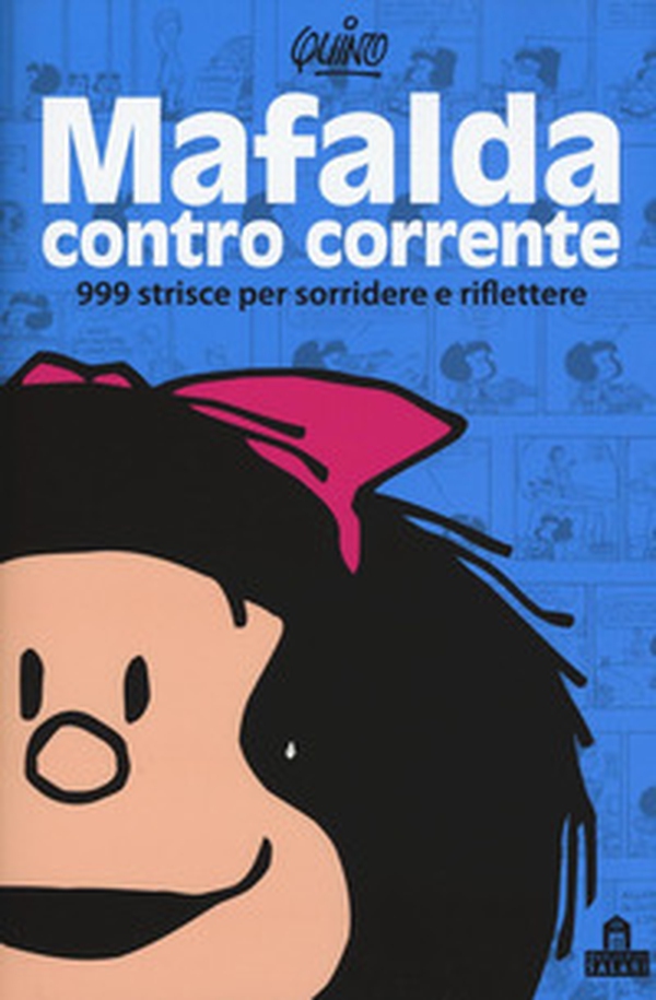 Mafalda controcorrente. 999 strisce per sorridere e riflettere - Librerie.coop Mafalda controcorrente. 999 strisce per sorridere e riflettere - Librerie.coop