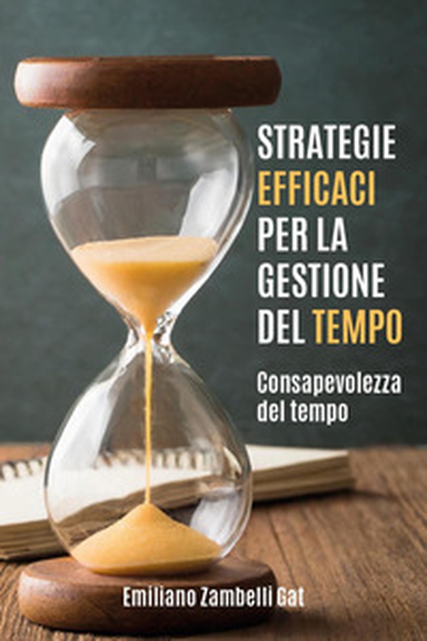 Strategie efficaci per la gestione del tempo - Librerie.coop Strategie efficaci per la gestione del tempo - Librerie.coop