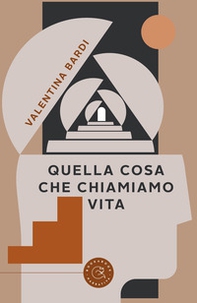 Quella cosa che chiamiamo vita - Librerie.coop Quella cosa che chiamiamo vita - Librerie.coop