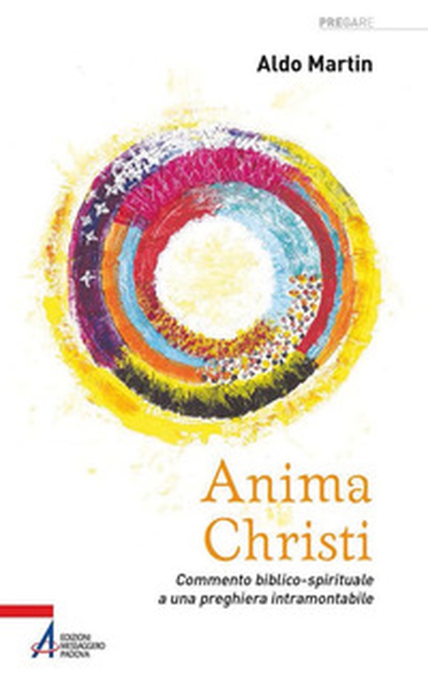 Anima Christi. Commento biblico-spirituale a una preghiera intramontabile - Librerie.coop Anima Christi. Commento biblico-spirituale a una preghiera intramontabile - Librerie.coop