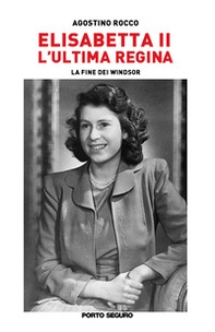 Elisabetta II. L'ultima regina. La fine dei Windsor - Librerie.coop