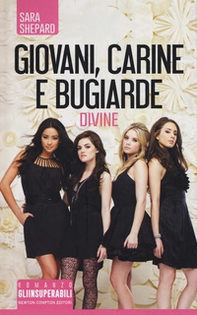 Giovani, carine e bugiarde. Divine - Librerie.coop