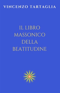 Il libro massonico della beatitudine - Librerie.coop