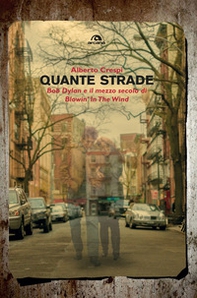 Quante strade. Bob Dylan e il mezzo secolo di «Blowin' in the wind» - Librerie.coop