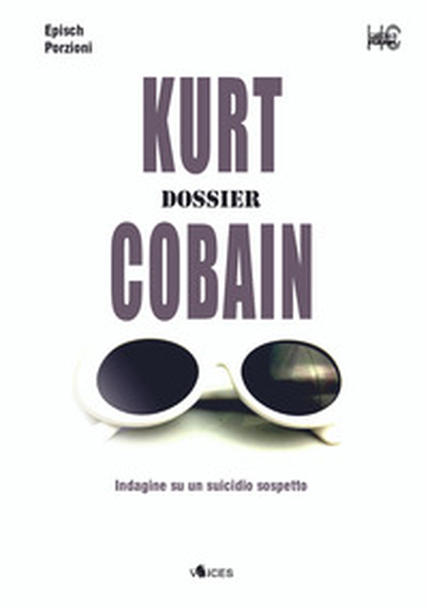 Kurt Cobain. Dossier. Indagine su un suicidio sospetto - Librerie.coop Kurt Cobain. Dossier. Indagine su un suicidio sospetto - Librerie.coop