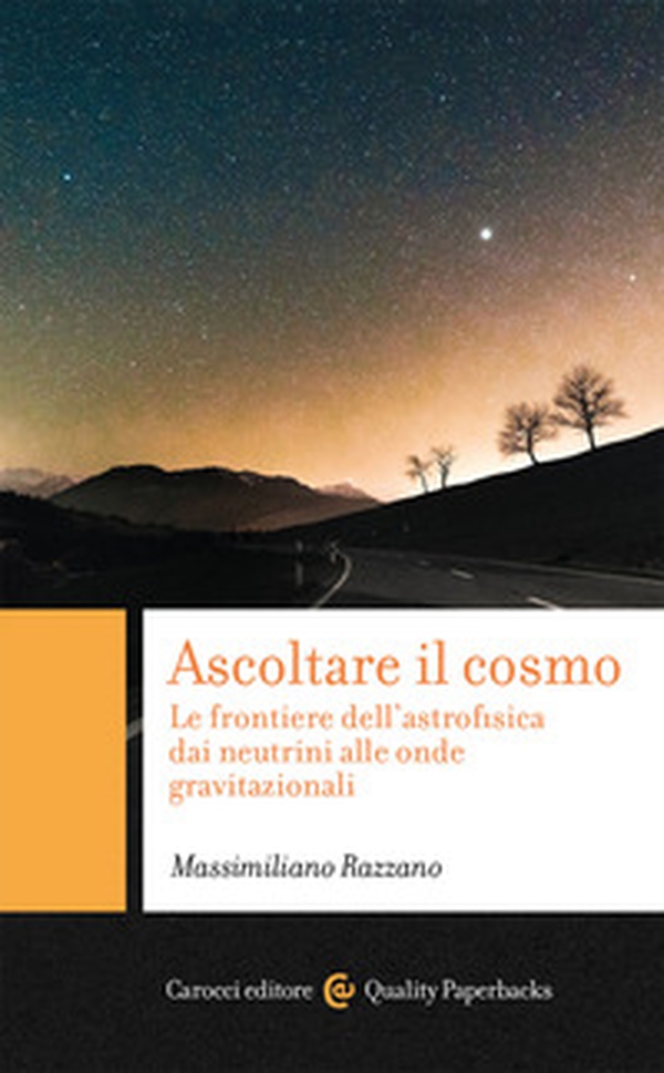 Ascoltare il cosmo. Le frontiere dell'astrofisica dai neutrini alle onde gravitazionali - Librerie.coop Ascoltare il cosmo. Le frontiere dell'astrofisica dai neutrini alle onde gravitazionali - Librerie.coop