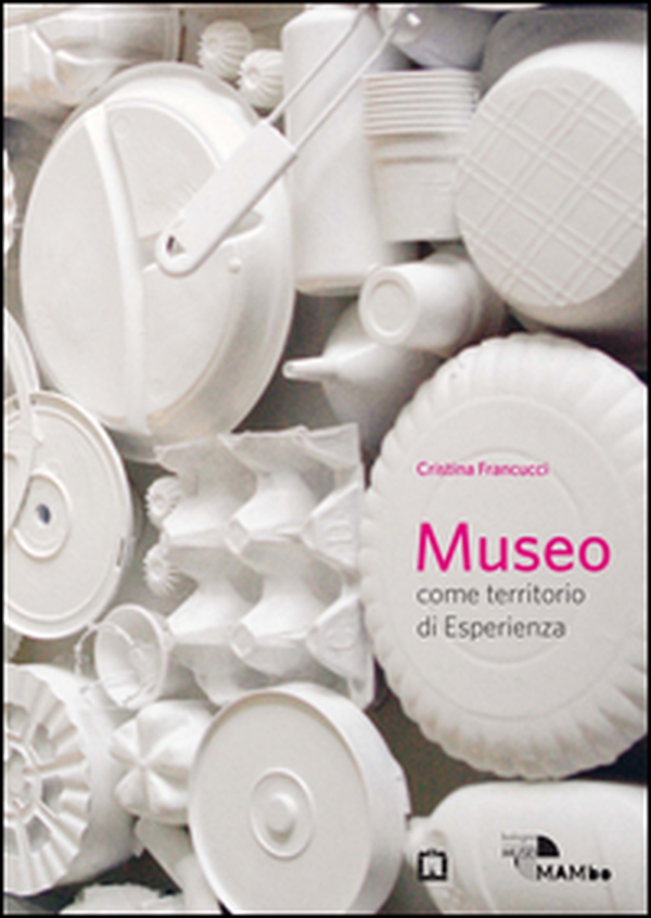 Museo come territorio di esperienza - Librerie.coop Museo come territorio di esperienza - Librerie.coop
