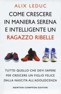 Come crescere in maniera serena e intelligente un ragazzo ribelle - Librerie.coop