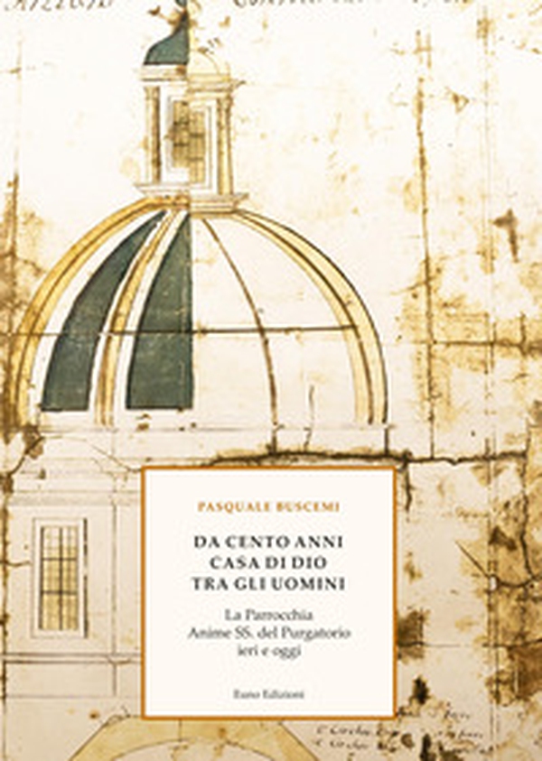 Da cento anni casa di Dio tra gli uomini. La Parrocchia Anime SS. del Purgatorio ieri e oggi - Librerie.coop Da cento anni casa di Dio tra gli uomini. La Parrocchia Anime SS. del Purgatorio ieri e oggi - Librerie.coop