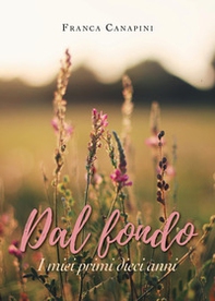 Dal fondo. I miei primi dieci anni - Librerie.coop