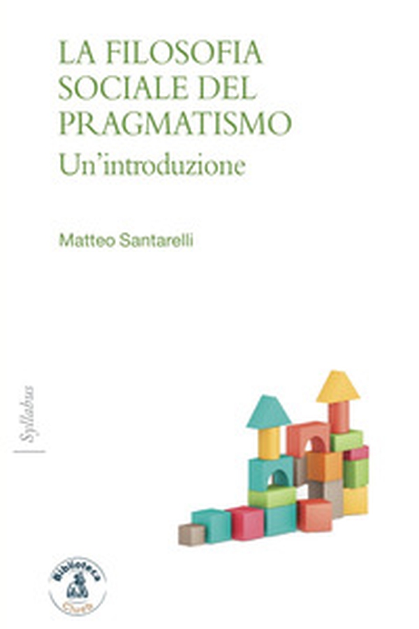 La filosofia sociale del pragmatismo. Un'introduzione - Librerie.coop La filosofia sociale del pragmatismo. Un'introduzione - Librerie.coop