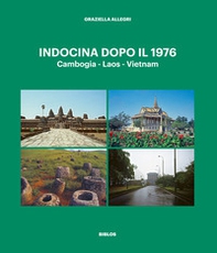 Indocina dopo il 1976. Cambogia - Laos - Vietnam - Librerie.coop