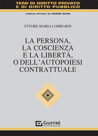 La persona, la coscienza e la libertà, o dell'autopoiesi contrattuale - Librerie.coop