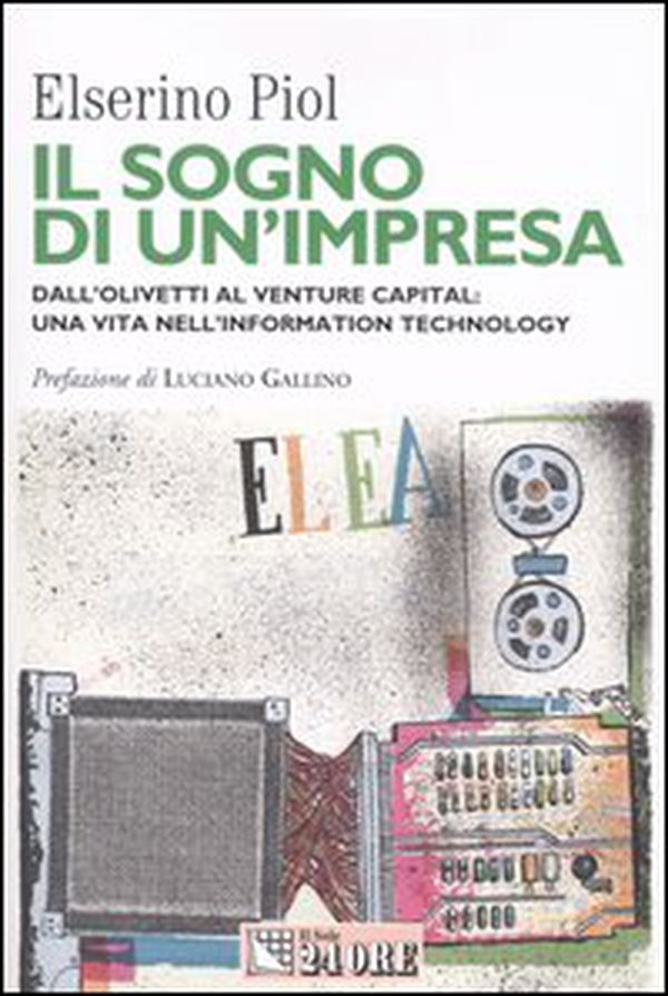 Il sogno di un'impresa. Dall'Olivetti al venture capital: una vita nell'information technology - Librerie.coop Il sogno di un'impresa. Dall'Olivetti al venture capital: una vita nell'information technology - Librerie.coop