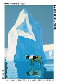 La legge del Nord. La conquista dell'Artico e il nuovo dominio mondiale - Librerie.coop