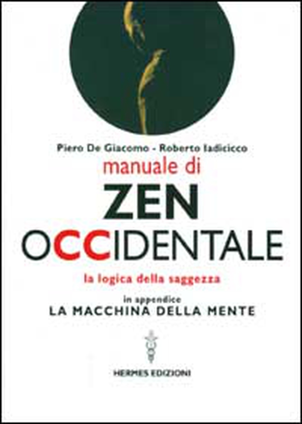 Manuale di Zen Occidentale. La logica della saggezza. In appendice: La macchina della mente - Librerie.coop Manuale di Zen Occidentale. La logica della saggezza. In appendice: La macchina della mente - Librerie.coop
